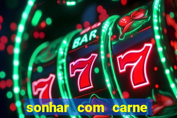 sonhar com carne assada jogo do bicho